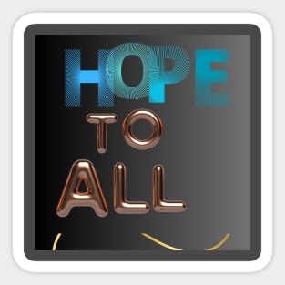 hope to all t shirt Sticker